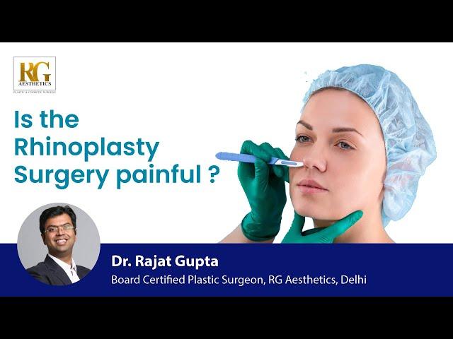 Is the Rhinoplasty Surgery painful? | Dr Rajat Gupta |  Plastic Surgeon | R G Aesthetics , Delhi