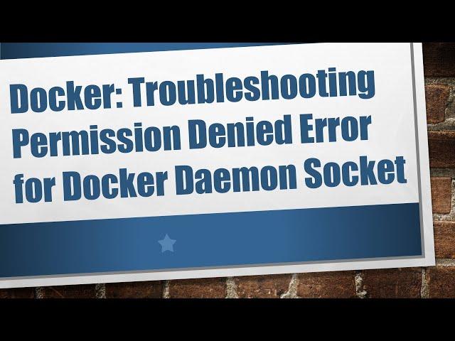 Docker: Troubleshooting Permission Denied Error for Docker Daemon Socket