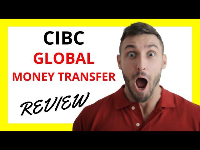  CIBC Global Money Transfer Review: Pros and Cons