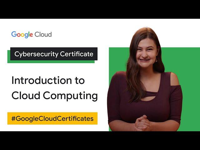 Introduction to Cloud Computing | Google Cloud Cybersecurity Certificate