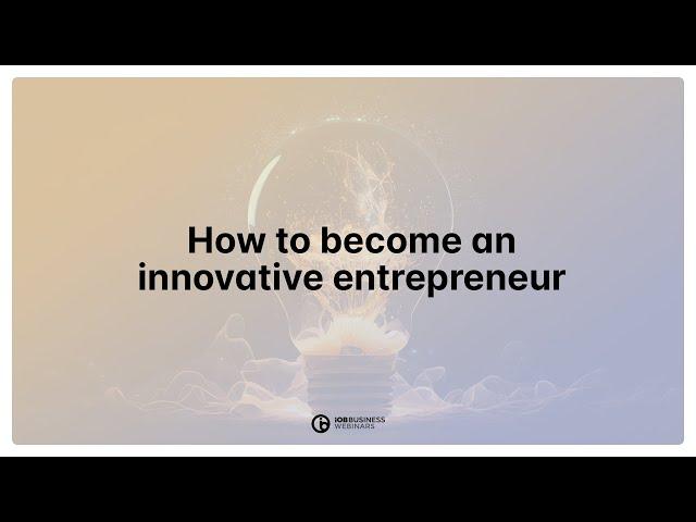 How to become an innovative entrepreneur - iOB Business Webinars