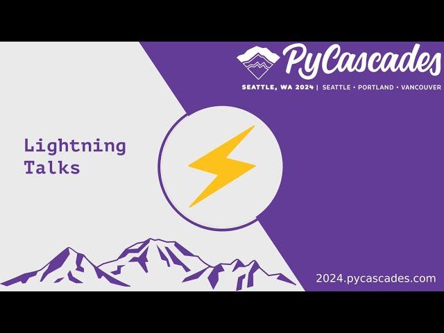 Lightning Talks (PyCascades 2024)