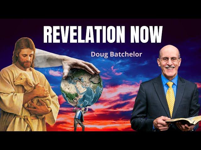 REVELATION NOW  - DOUG BATCHELOR 2021