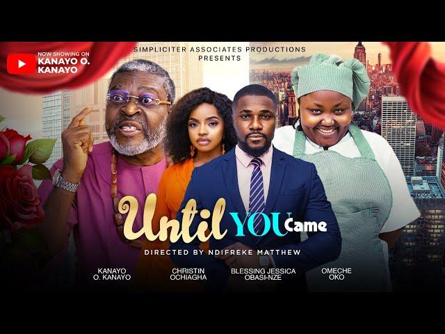 Until You Came. KANAYO O. KANAYO, CHRISTIN OCHIAGHA, BLESSING JESSICA OBASI-NZE, OMECHE OKO