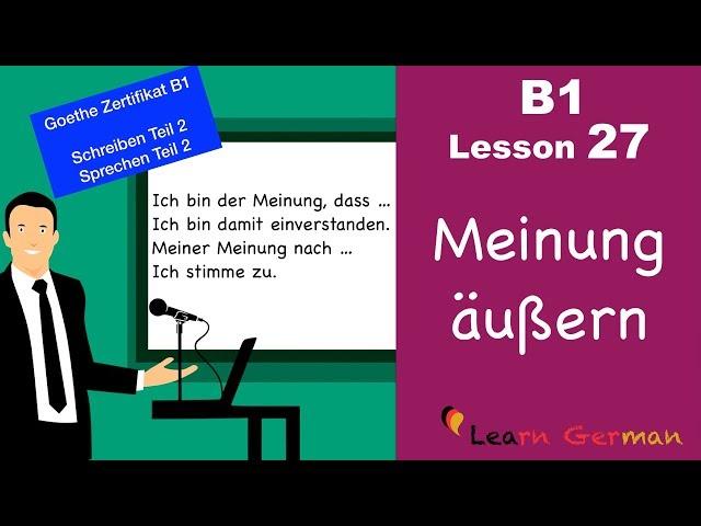 B1 - Lesson 27 | Meinung sagen | express opinion | Goethe Zertifikal B1 | Learn German intermediate