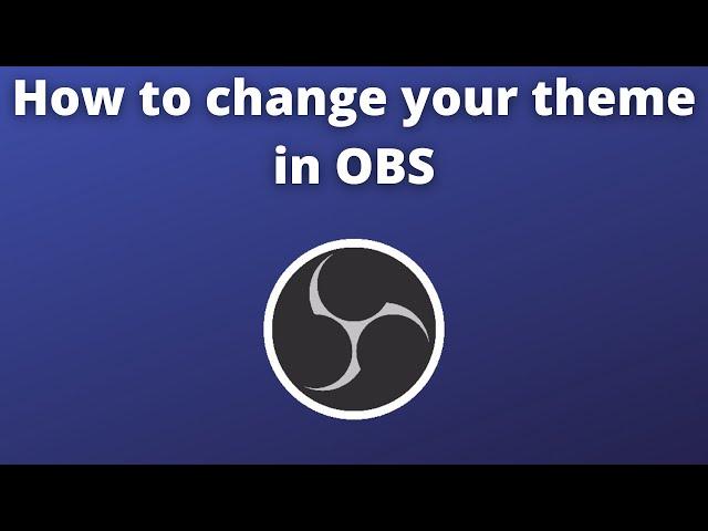 How to change your theme in OBS Studio 2022