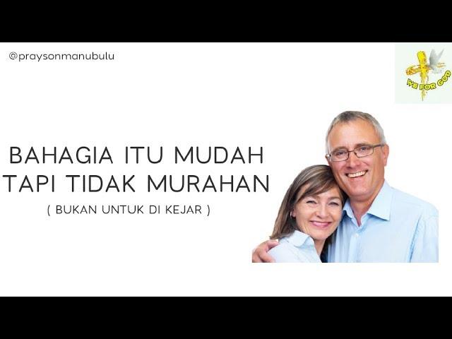 BAHAGIA ITU MUDAH, TAPI TIDAK MURAHAN - Prayson Manubulu