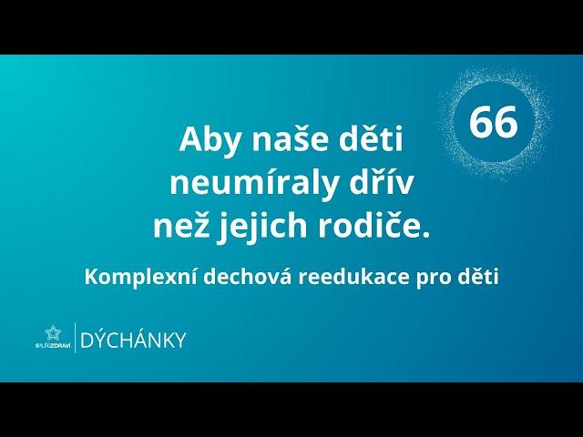 DÝCHÁNKY 66 - Aby naše děti neumíraly dřív než jejich rodiče - Komplexní dechová reedukace pro děti