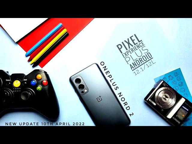 Pixel Experience Plus OnePlus Nord 2 android 12.1 new update 10th April 2022: This is unstoppable!