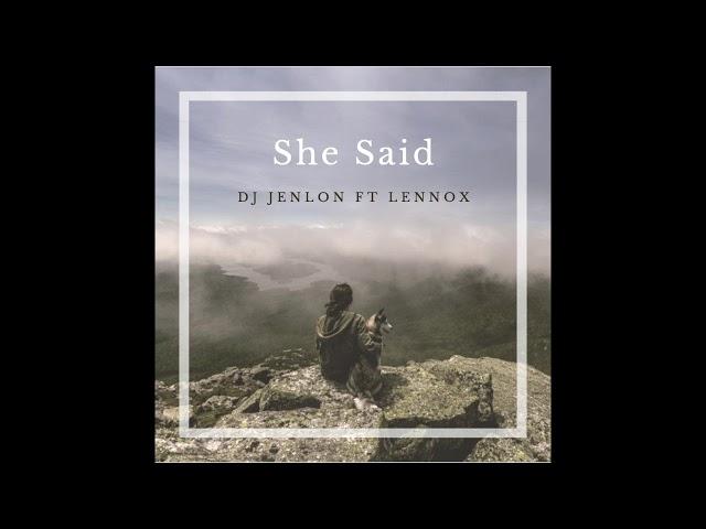 She Said - DJ Jenlon Ft  Lennox