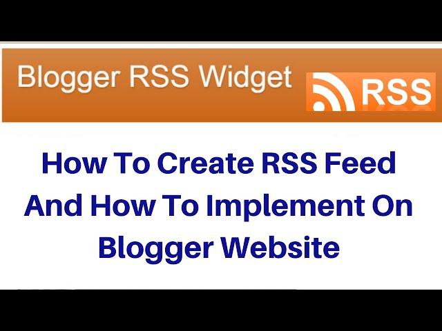 How To Create RSS Feed And How To Implement On Blogger Website