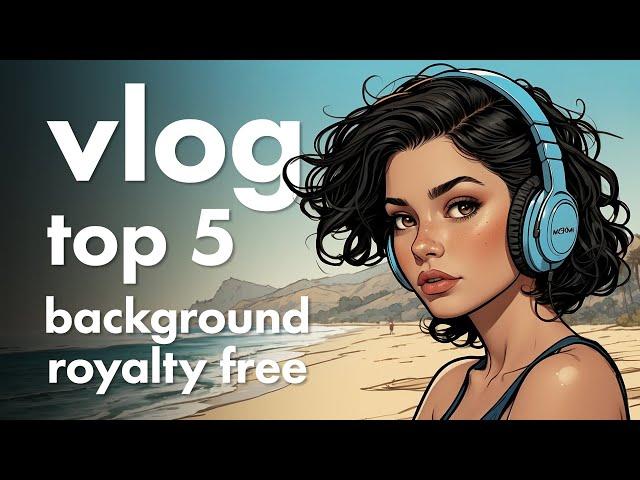 TOP 5 - VLOG BACKGROUND Royalty Free Copyright Safe Music COMPILATION / MOKKAMUSIC