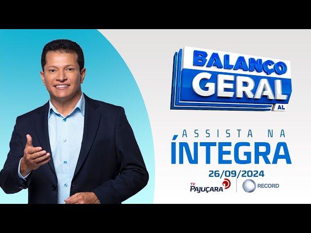 BALANÇO GERAL AL 26/09/24 na íntegra | TV Pajuçara