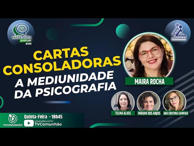 Papo Espírita | #339 - CARTAS CONSOLADORAS: A MEDIUNIDADE DA PSICOGRAFIA - Maira Rocha