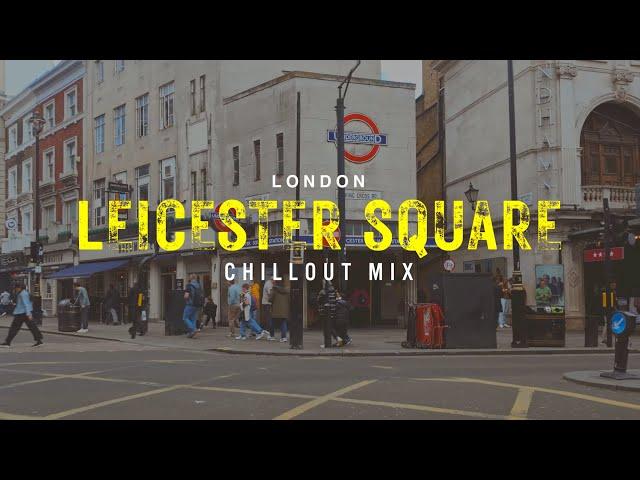 Leicester Square Mix 2024 - Chillout Lounge Relaxing Deep House Music