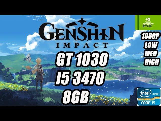 GENSHIN IMPACT GT 1030 I5 3470 8GB RAM