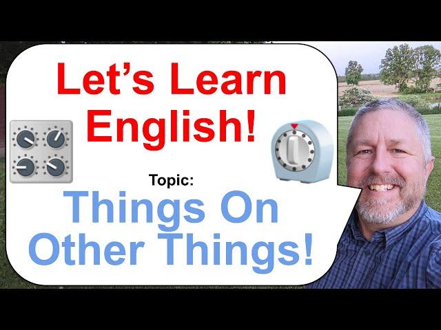 Let's Learn English! Topic: Things On Other Things! ⏲️️