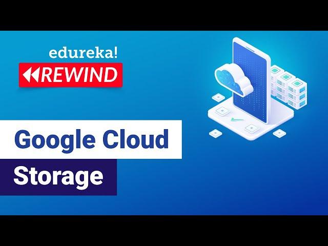 Google cloud storage | Google Cloud Platform Tutorial | Google Cloud Architect Training | Edureka