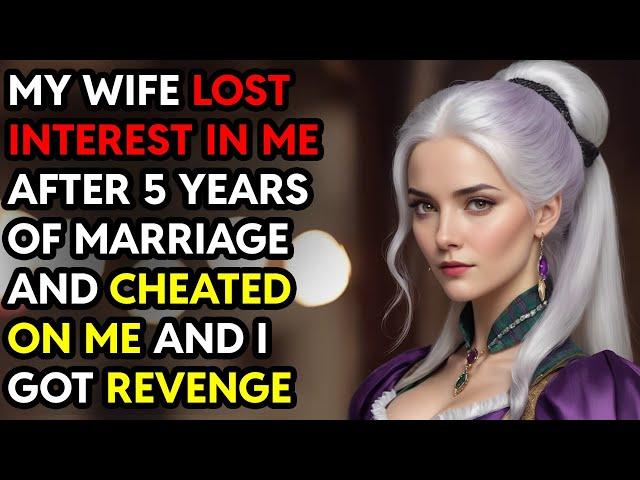 My Wife Lost Interest In Me After 5 Years of Marriage and Cheated On Me I Got Revenge StoryAudioBook