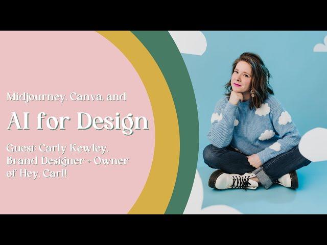 Midjourney, Canva + AI for Design with Carly Kewley of Hey, Carl! | E51