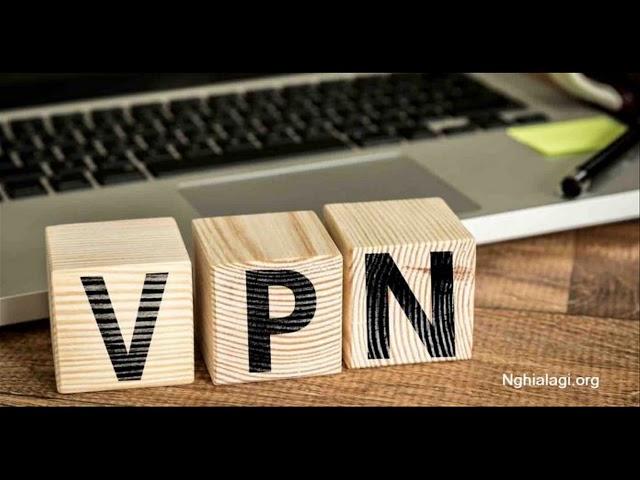 VPN là gì? Những ý nghĩa của VPN - Nghialagi.org