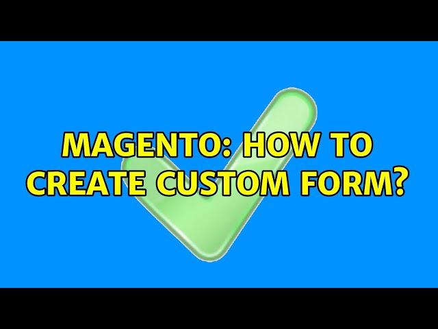 Magento: How to create Custom form? (2 Solutions!!)