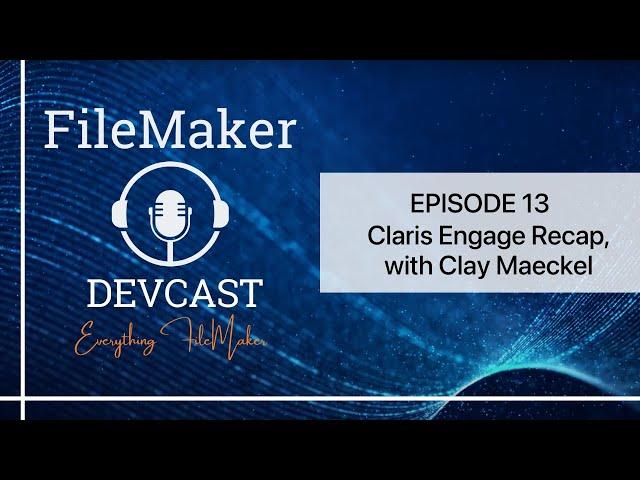 DevCast Ep13: Claris Engage Unveiled: A Chat with Clay Maeckel & the Portage Bay Solutions Team