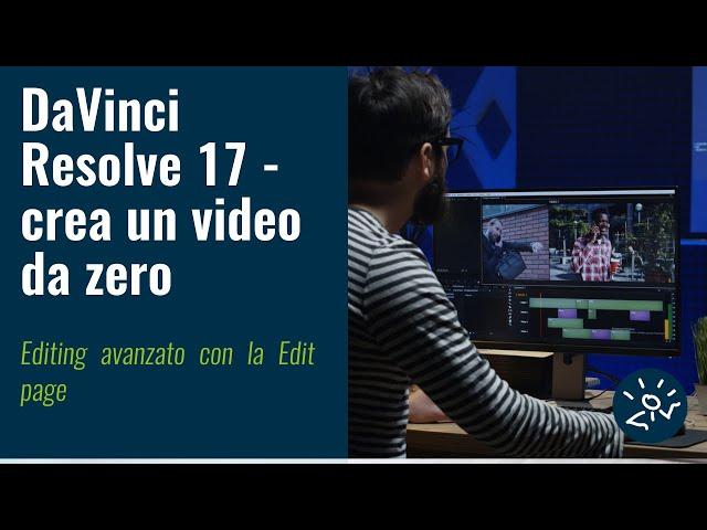 Videocorso GRATIS "DaVinci Resolve 17 - crea un video da zero" | Editing avanzato con la Edit page