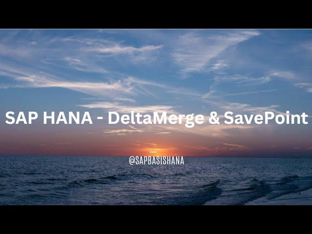 SAP HANA 2.0 - Delta Merge & SavePoint