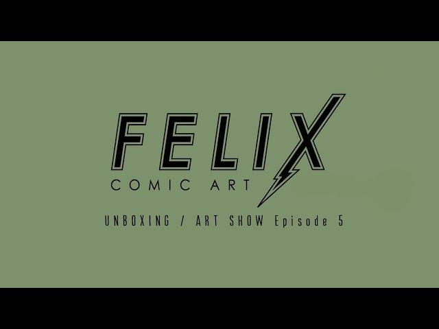 Felix Comic Art: UNBOXING / ART SHOW Episode 5