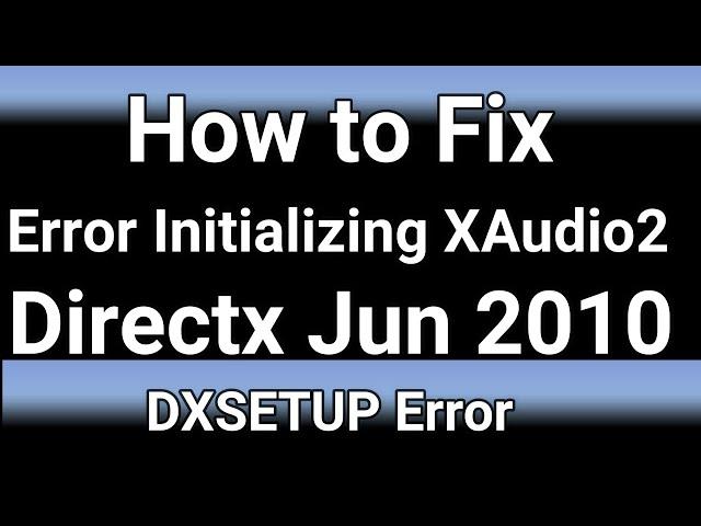 How to Fix Error Initializing XAudio2 Directx Jun 2010 DXSETUP Error