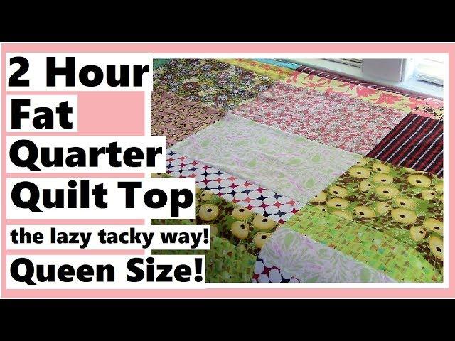 2 Hour Queen Size Fat Quarter Quilt Top - Quick & Easy Big Block Quilting the Lazy Tacky Way