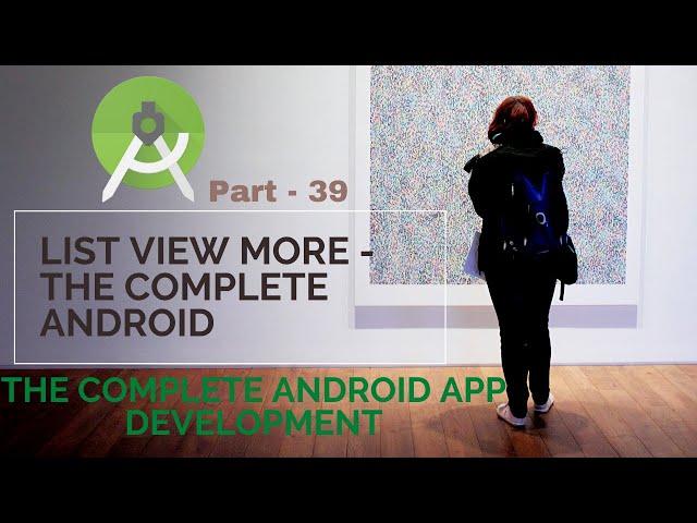 Complete Android App ListView more | Part 39 |  The Complete Android App Development