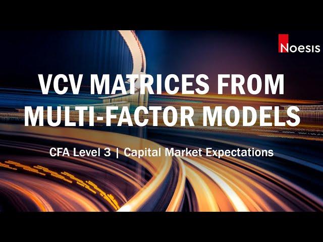 CFA Level 3 | CME: Multi-Factor Models to Estimate Variances and Covariances of Asset Returns