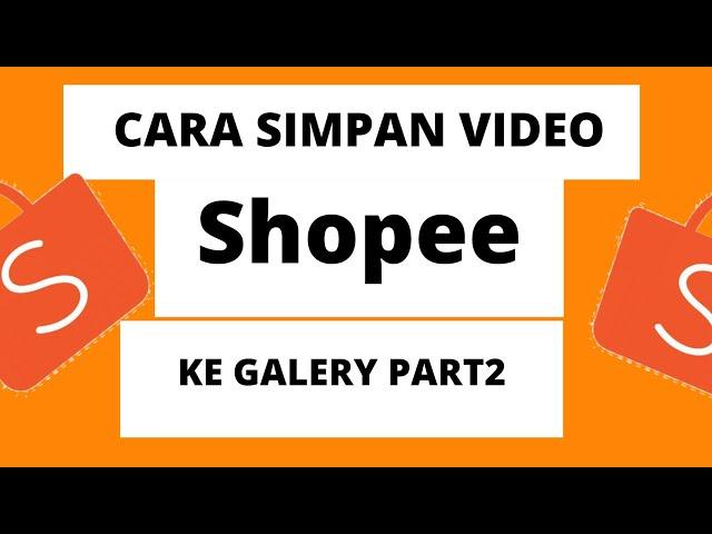 Cara menyimpan video shopee ke galeri hp terbaru 2021