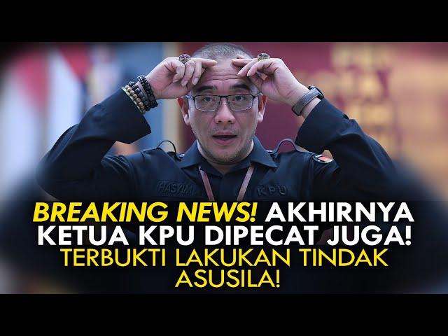 BREAKING NEWS! AKHIRNYA KETUA KPU DIPECAT JUGA! TERBUKTI LAKUKAN TINDAK ASUSILA!