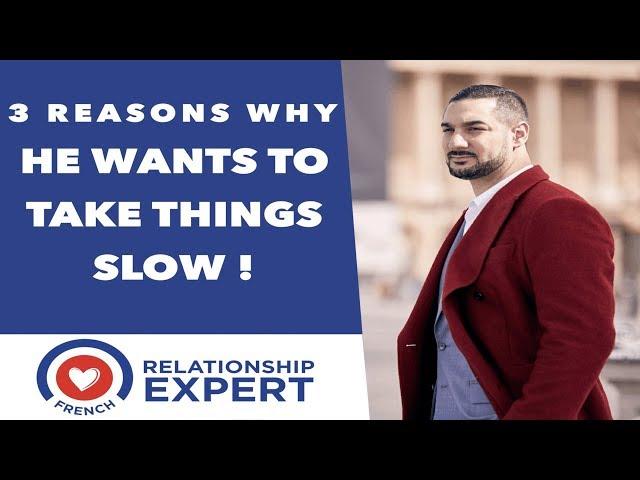 He Wants To Take Things Slow | 3 Reasons Why!