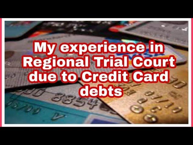 My experience in Regional Trial Court ( RTC ) due to Credit Card debts