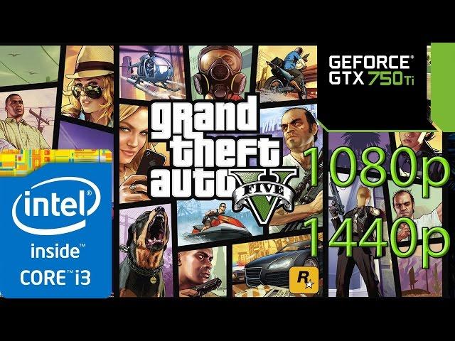 GTA 5 / V - i3 4150 - 8GB RAM - GTX 750 ti - 1080p - 1440p - HIGH SETTINGS