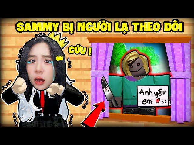 SAMMY PHÁT KHÓC KHI BỊ NGƯỜI LẠ THEO DÕI ĐẾN TẬN NHÀ TRONG ROBLOX