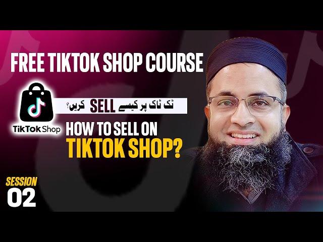 How to Sell on TikTok Shop I Free Learning I TikTok Shop UK USA I I Session 1 @BilalSirbuland