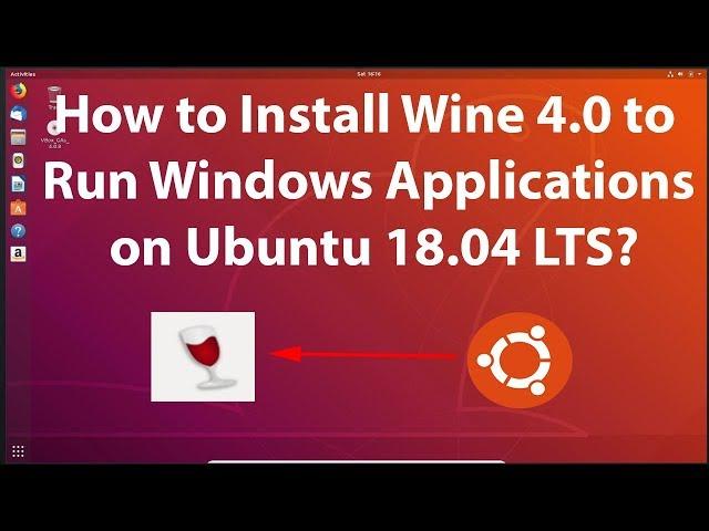 How to Install Wine 4.0 to Run Windows Applications on Ubuntu 18.04 LTS?