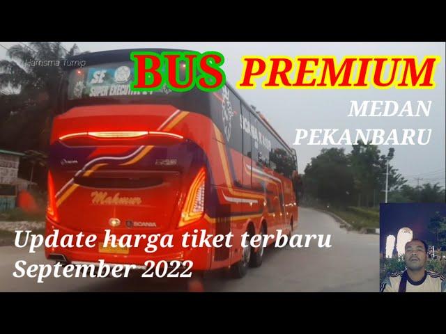 BUS PREMIUM DI TRAYEK REGULER MEDAN - PEKANBARU dan UPDATE HARGA TIKET TERBARU SEPTEMBER 2022.