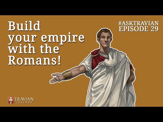 Ask Travian #29 ~ Build your Empire with the Romans!