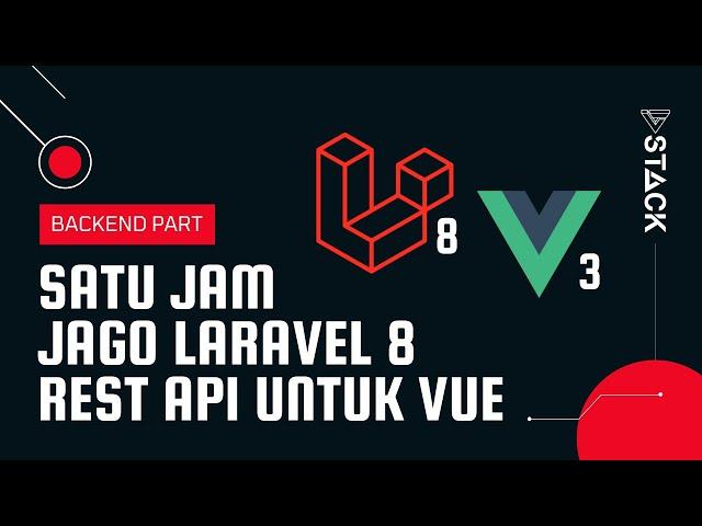 SATU JAM Jago Belajar Laravel 8 REST API untuk Vue 3 - Tutorial Laravel 8 Indonesia