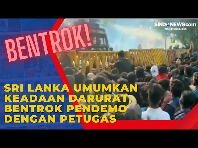 Sri Lanka Umumkan Keadaan Darurat, Bentrok Pendemo dengan Petugas Berlanjut