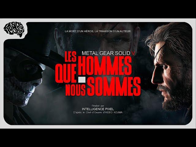 Metal Gear Solid V - LES HOMMES QUE NOUS SOMMES (Analyse Narrative)