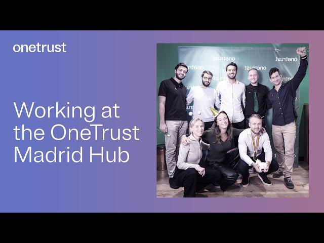 Working at the OneTrust Madrid Hub