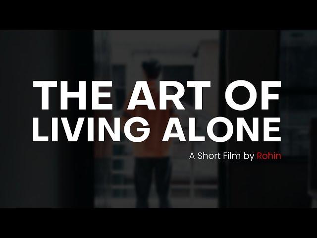 The Art of Living Alone - A Short Film by Rohin | Shot on Android | 4K