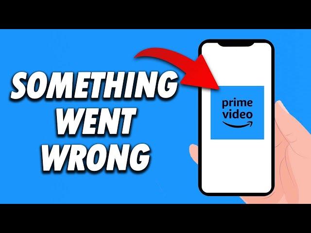 How To Fix Amazon Prime Video App Something Went Wrong 2024